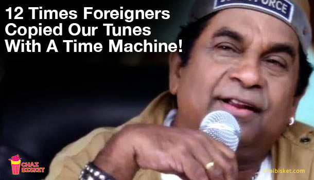 12 Times Foreigners Copied Our Tunes With The Help Of A Time Machine!