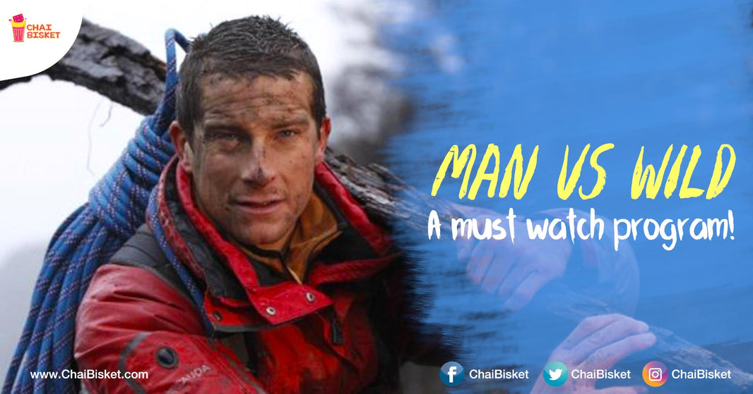 Here Is Why 'Man Vs Wild' Is One Show That Everyone Must Watch!