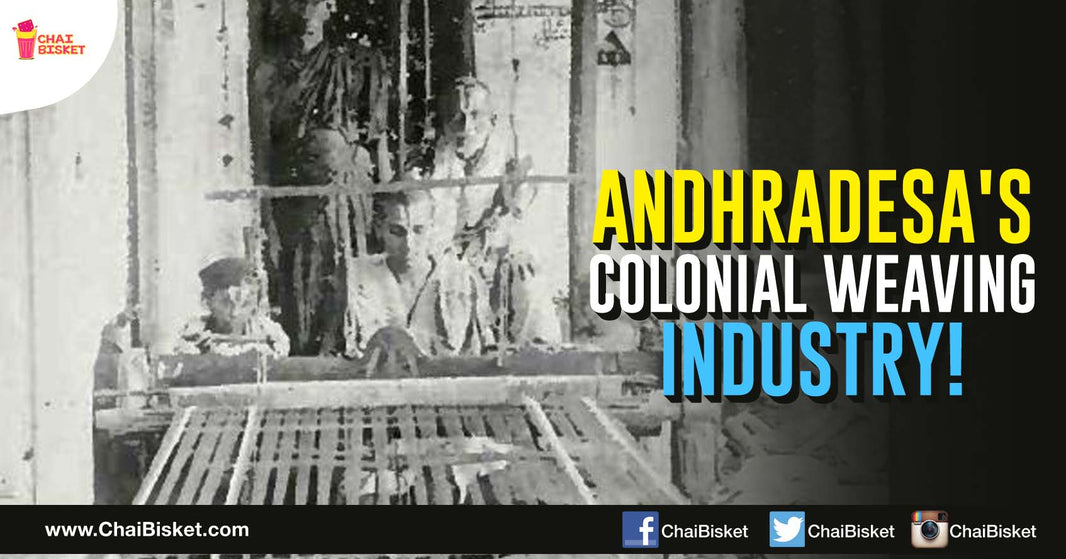 All That You Need To Know About Andhradesa’s Colonial History Of Some Fine Weaving Industry!