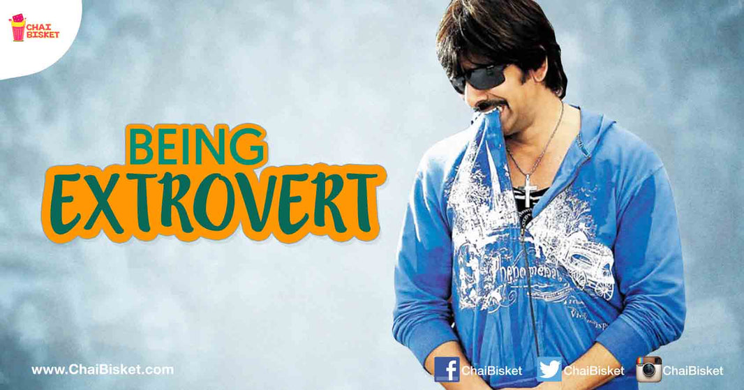 Things Extroverts Will Surely Experience In Their Everyday Life!