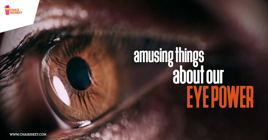 Here are Some Facts that Will Amuse us About our Eye Power!