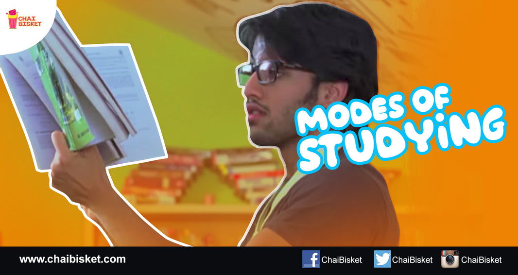 9 Different Modes Of Studying That Every Student Can Relate To!