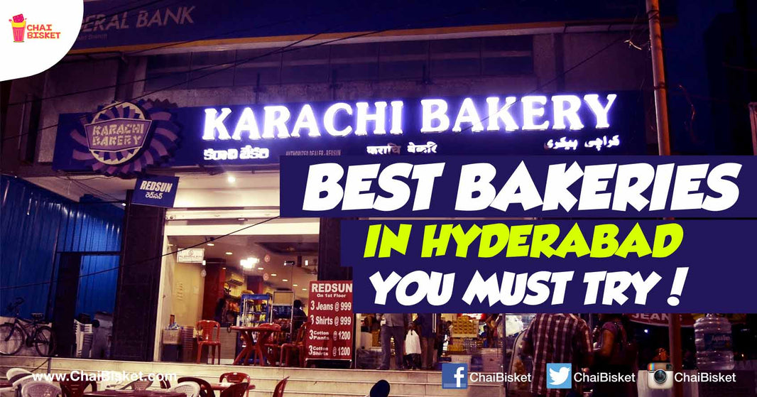 10 Legendary Bakeries Of Hyderabad That You Must Visit ASAP!