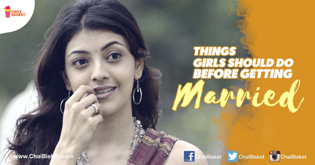12 Things Every Girl Must Do Right Before She Gets Married!