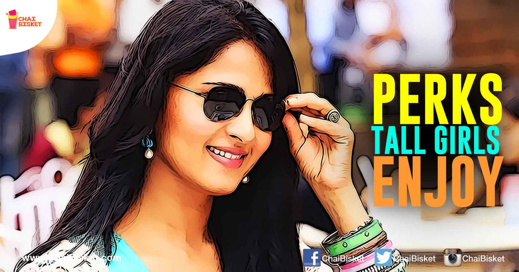 11 Awesome Perks That Girls Who Are The Tallest In their Gang Enjoy!