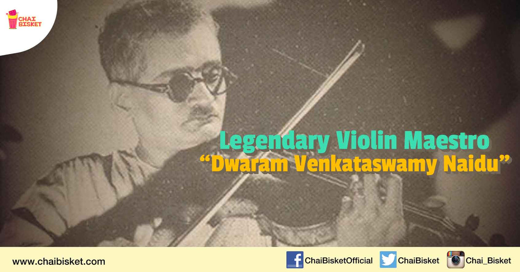 Everything You Need to Know about the Violin Maestro, Dwaram Venkataswamy Naidu!
