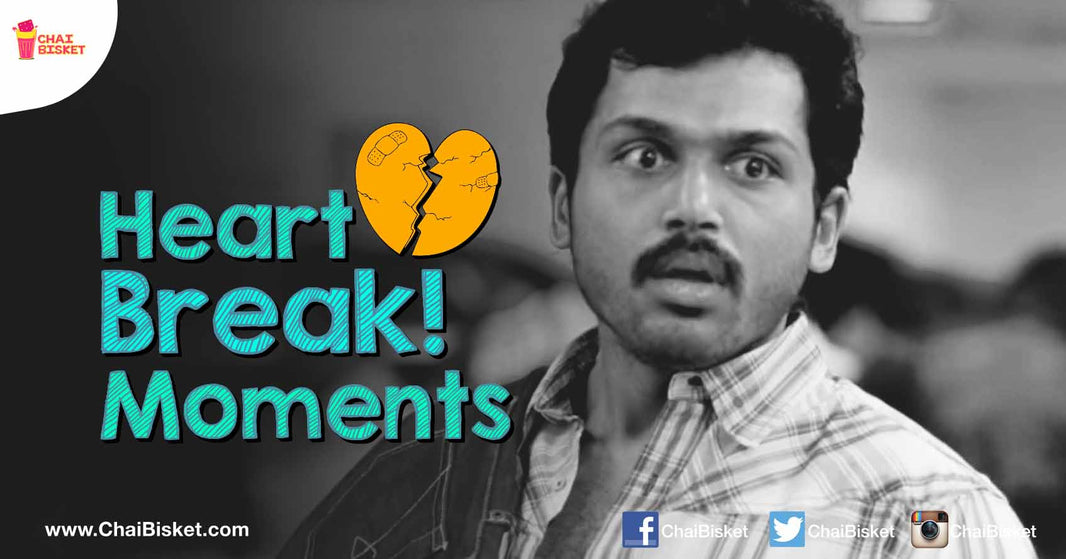 11 Real Life Situations Where You Experience Those Mini 'Heart Break' Moments!