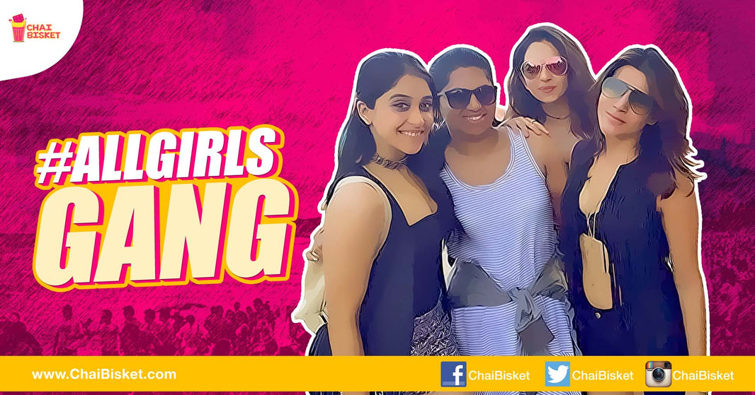 10 Things You Can Relate To If You Are Part Of An "All-Girls" Friends Gang!