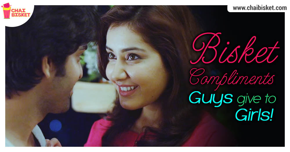 Here Are A Few Bisket Compliments That Boys Give To Impress A Girl!