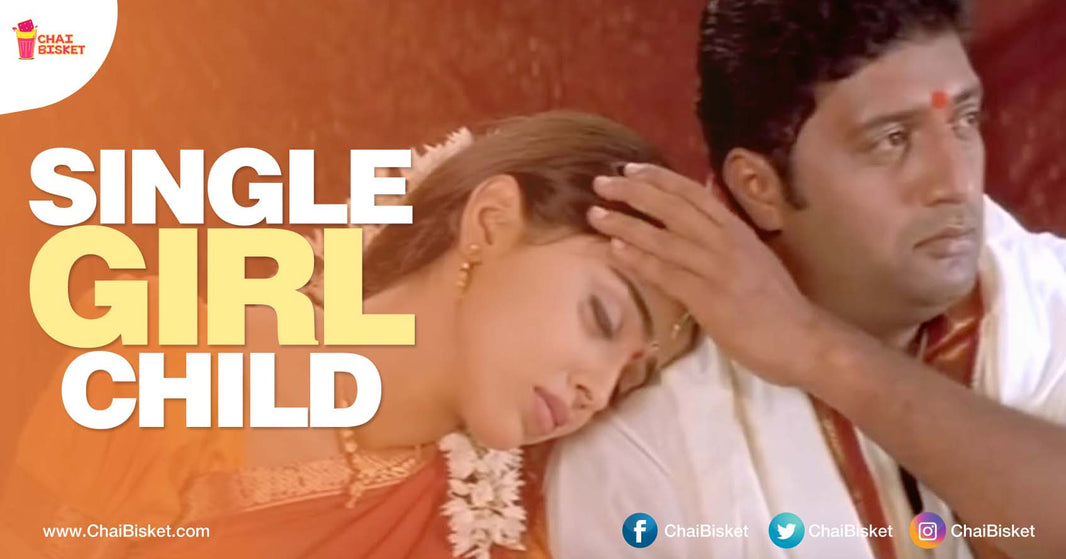 15 Things You Can Relate To If You A 'Single Girl Child' In The Family!