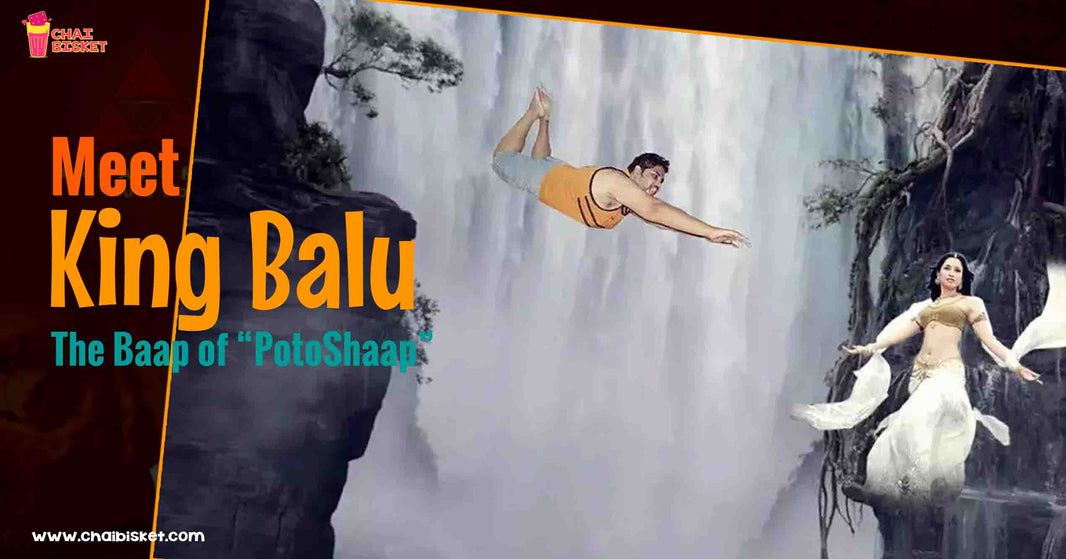 Presenting You, The Baap Of Photoshop “KING Balu”!