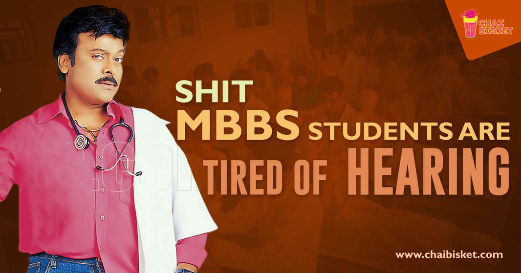10 Things  M.B.B.S  Students are Tired of Hearing!