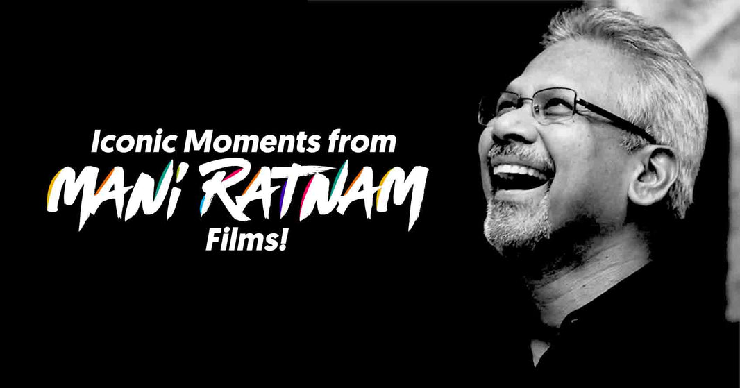 Here Are A Few Iconic Moments From Mani Ratnam's Films!