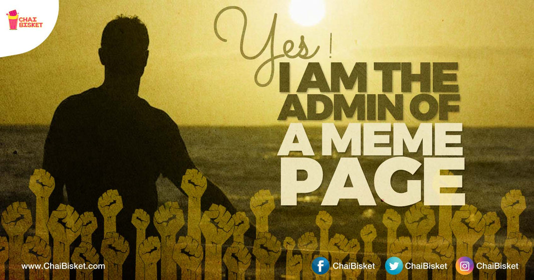 9 Reasons Why Being A 'Meme Page Admin' Is The Most Influential & Responsible Job!