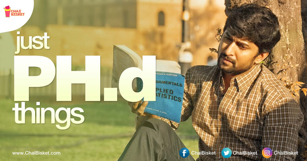 9 Things You Will Relate To If You Are A Ph.D Student Or If You Know One!