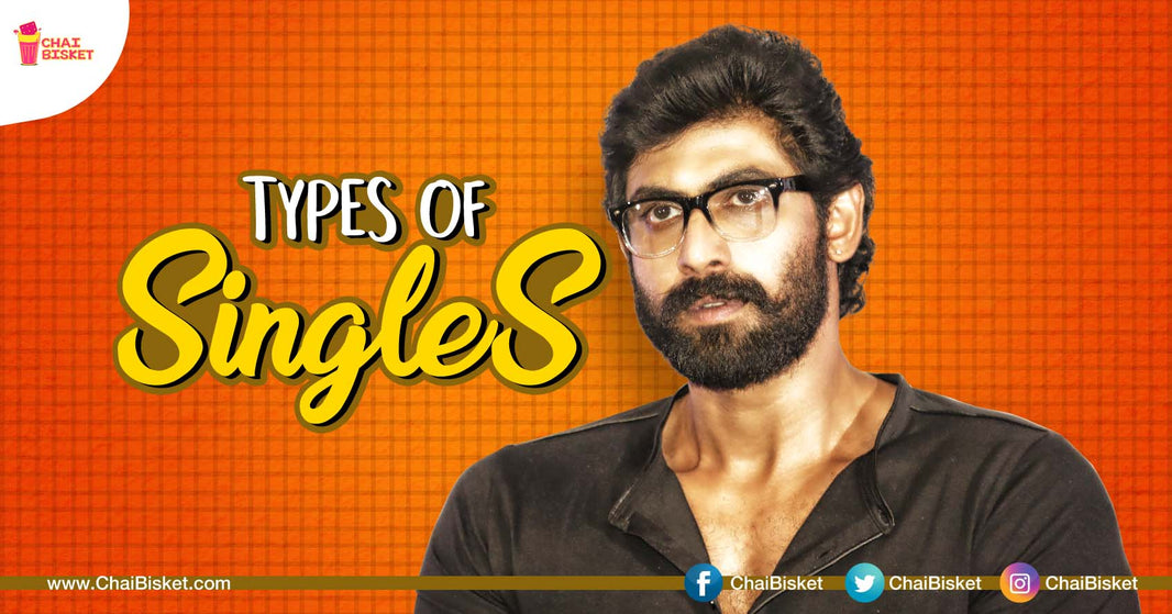 10 Types Of Single Folk That We Normally Come Across!