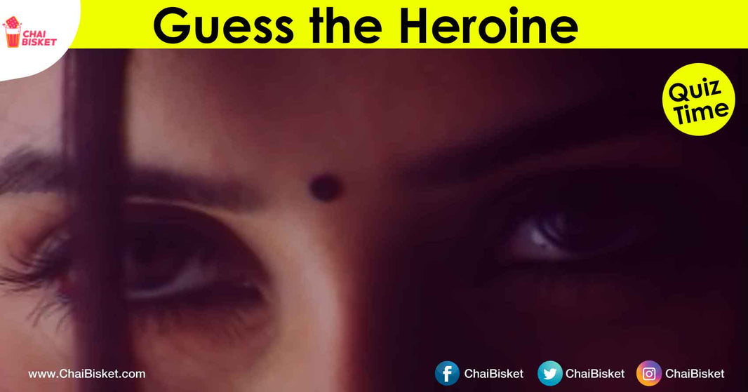 Can You Tell The Heroine Name By These Beautiful Frames Captured By Famous Directors?