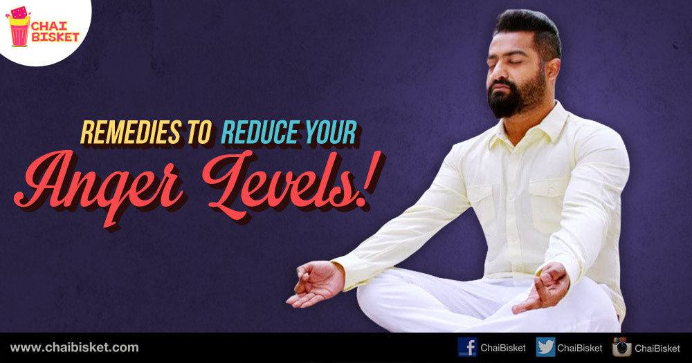 Remedies To Reduce Your Anger Levels!