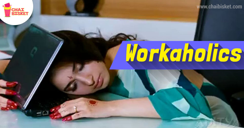 10 Things All The Workaholics Do That Make Them Miss Out on Life!