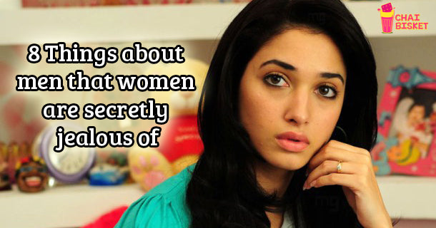8 things about Men, Women are secretly Jealous of.