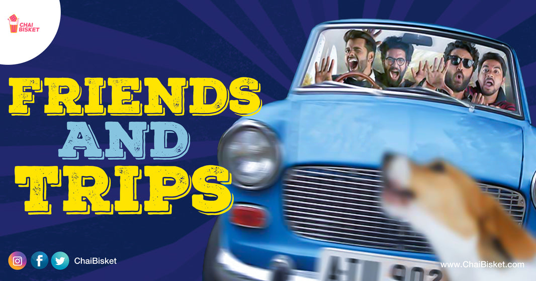 Types Of Friends And Their Reckless Behaviors During Long Planned Trips