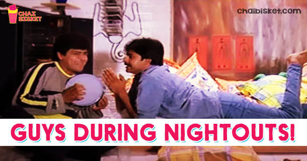 10 Things Guys Do During Night-Outs!