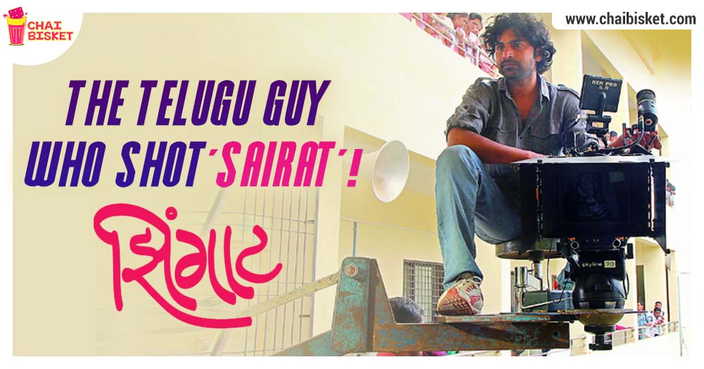 Meet The Guntur Guy Who Shot The Marathi Blockbuster Film Sairat!