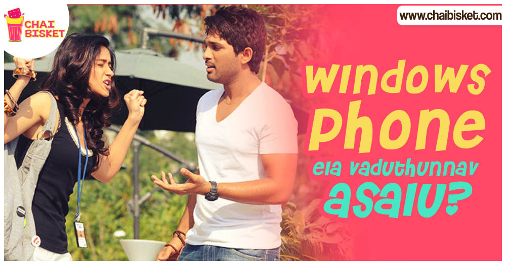 9 Practical "Kashtaalu" That Every Windows Phone User Will Definitely Relate To!